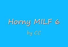 Horny MILF 6....CC